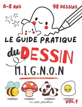 Paperback Le guide pratique du dessin mignon: Pour les enfants de 6 ans à 8 ans. Apprendre à dessiner facilement. (Doodle art et Kawaii ) [French] Book