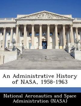 Paperback An Administrative History of NASA, 1958-1963 Book