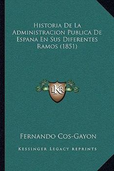 Paperback Historia De La Administracion Publica De Espana En Sus Diferentes Ramos (1851) [Spanish] Book