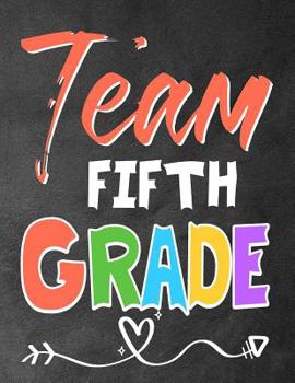 Team fifth Grade: Funny Back To School notebook, Gift For Girls and Boys,109 College Ruled Line Paper, Cute School Notebook, School Composition Notebooks