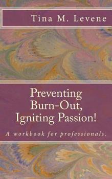 Paperback Preventing Burn-Out, Igniting Passion!: A workbook for professionals. Book