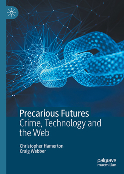 Hardcover Precarious Futures: Crime, Technology and the Web Book