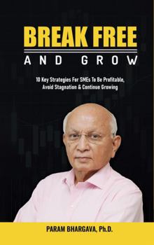 Paperback Break Free and Grow: 10 Key Strategies For SMEs To Be Profitable, Avoid Stagnation & Continue Growing Book