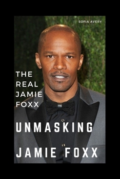 Paperback Unmasking Jamie Foxx: The Real Jamie Foxx Book