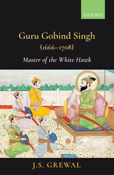 Hardcover Guru Gobind Singh (1666-1708): Master of the White Hawk Book