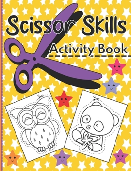 Scissor Skills Activity Book: A Fun Animal Themed Cutting Practice Workbook for Toddlers and Preschoolers to Learn How to Cut, Paste and Color Pictu