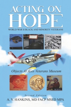 Paperback Acting on Hope World War II Black and Minority Veterans: Objects at ACES Veterans Museum Book