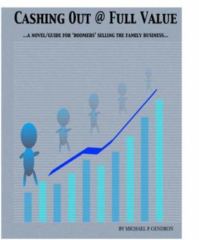 Paperback Cashing Out @ Full Value: A Novel/Guide for 'Boomers' Selling the Family Business Book