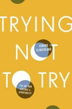 Hardcover Trying Not to Try: The Art and Science of Spontaneity Book