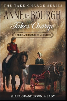 Anne de Bourgh Takes Charge: A Pride & Prejudice Variation - Book #5 of the Take Charge Series