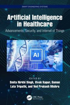 Hardcover Artificial Intelligence in Healthcare: Advancements, Security, and Internet of Things Book