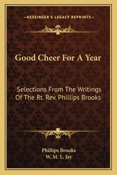 Paperback Good Cheer For A Year: Selections From The Writings Of The Rt. Rev. Phillips Brooks Book