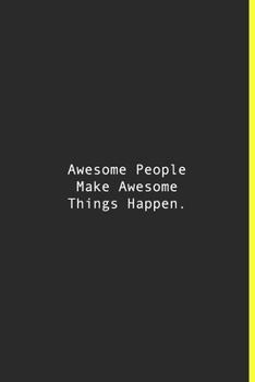 Awesome People Make Awesome Things Happen.: Lined notebook | 120 Pages | 6'' x 9''