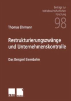 Paperback Restrukturierungszwänge Und Unternehmenskontrolle: Das Beispiel Eisenbahn [German] Book