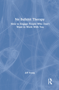 Hardcover No Bullshit Therapy: How to Engage People Who Don't Want to Work with You Book