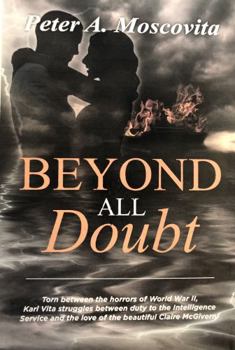 Beyond All Doubt: Torn between the horrors of World War II, Karl Vita struggles between duty to the Intelligense Service and the beautiful Claire McGiven