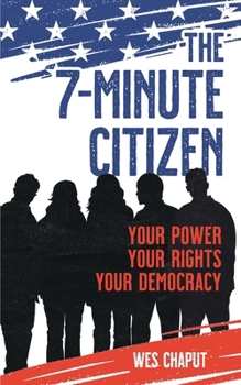 Paperback The 7-Minute Citizen: Your Power, Your Rights, and Your Democracy Book