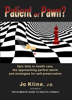 Patient or Pawn?: Epic fails in health care, the approaching perfect storm and strategies for self-preservation