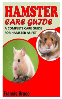 Paperback Hamster Care Guide: A complete care guide For hamster as pet Book