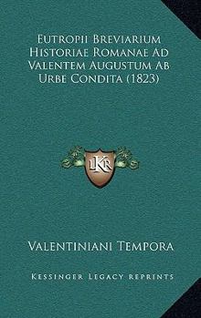 Paperback Eutropii Breviarium Historiae Romanae Ad Valentem Augustum Ab Urbe Condita (1823) [Latin] Book