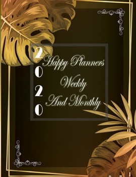 2020 Happy Planners Weekly And Monthly: A Workbook To Grow Your Creative Passion Cute Daily Planners & To Do List Size 8.5 X 11 Inches 135 Pages
