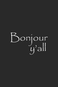 Bonjour Y'all: Unisex Southern Louisiana French Bonjour Y'all Journal/Notebook Blank Lined Ruled 6x9 100 Pages