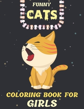 Paperback Funny Cats Coloring Book for Girls: Cats Coloring book for girls and kids ages 4-8, 8-12. Girls Activity books For who Love Cats. (Christmas, Thanksgi Book