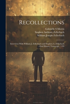 Paperback Recollections: Interviews With William J. Zellerbach and Stephen A. Zellerbach: Oral History Transcript / 199 Book