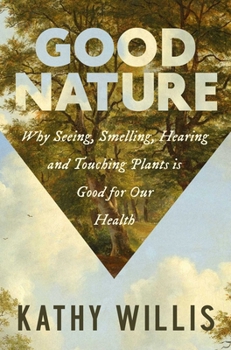 Paperback Good Nature: Why Seeing, Smelling, Hearing, and Touching Plants Is Good for Our Health Book