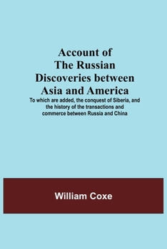 Paperback Account Of The Russian Discoveries Between Asia And America; To Which Are Added, The Conquest Of Siberia, And The History Of The Transactions And Comm Book