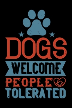 Paperback Dogs Welcome People Tolerated: Best dog quotes journal notebook for dog lovers for multiple purpose like writing notes, plans and ideas. Perfect dog Book