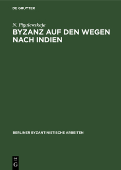 Hardcover Byzanz Auf Den Wegen Nach Indien: Aus Der Geschichte Des Byzantinischen Handels Mit Dem Orient Vom 4. Bis 6. Jahrhundert [German] Book