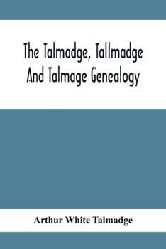 Paperback The Talmadge, Tallmadge And Talmage Genealogy; Being The Descendants Of Thomas Talmadge Of Lynn, Massachusetts, With An Appendix Including Other Famil Book