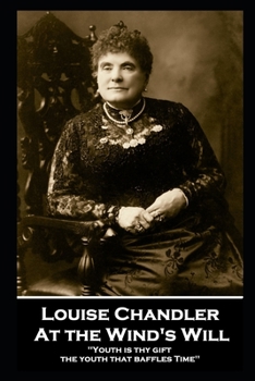 Paperback Louise Chandler - At the Wind's Will: ''Youth is thy gift, the youth that baffles Time'' Book