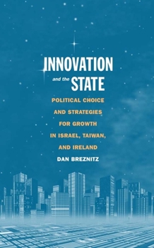 Paperback Innovation and the State: Political Choice and Strategies for Growth in Israel, Taiwan, and Ireland Book