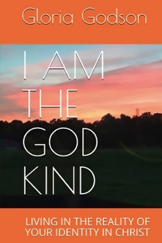 Paperback I Am The God Kind: Living In The Reality Of Your Identity In Christ Book