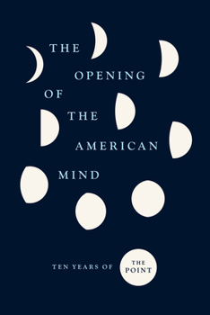 Paperback The Opening of the American Mind: Ten Years of the Point Book