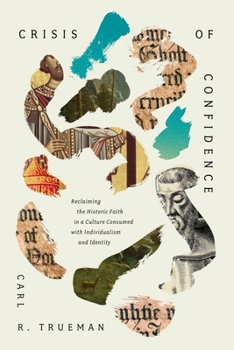 Hardcover Crisis of Confidence: Reclaiming the Historic Faith in a Culture Consumed with Individualism and Identity Book