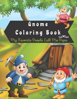 Gnome Coloring Book - My Favorite People Call Me Papa: Fathers day gifts for Dad from son and daughter - Express your love to your dad - Unique ... - Gift idea for daddy or GrandPa from kids