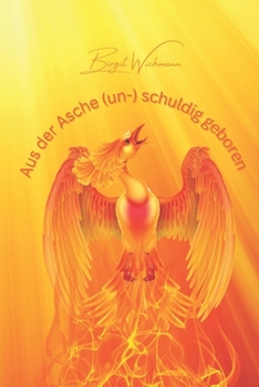 Paperback Aus der Asche (un-) schuldig geboren: Mensch sein; Ein Kurzroman [German] Book