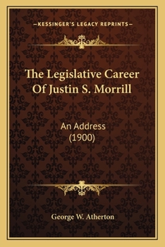 Paperback The Legislative Career Of Justin S. Morrill: An Address (1900) Book