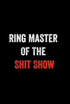 Ring Master Of The Shit Show: 6 X 9 Blank Lined journal Gifts Idea For A Coworkers, Gift For Boss / Employees/ Journal For Accounting / Funny Office Journals