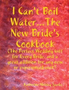 Paperback I Can't Boil Water...The New Bride's Cookbook Book