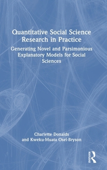 Quantitative Research in Practice:: Generating Novel and Parsimonious Explanatory Models for Social Sciences