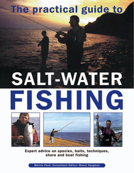 Hardcover The Practical Guide to Salt-Water Fishing: Expert Advice on Species, Baits, Techniques, Shore and Boat Fishing Book