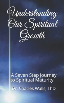 Paperback Understanding Our Spiritual Growth: A Seven Step Journey to Spiritual Maturity Book