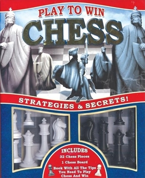 Spiral-bound Play to Win Chess: Strategies & Secrets! [With 72 Page BookWith 32 Chess PiecesWith Chessboard] Book