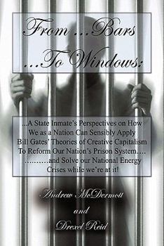 Hardcover From.........Bars to........Windows: "A State inmate's perspectives on how we as a nation can sensibly apply Bill Gates theories of Creative Capitalis Book