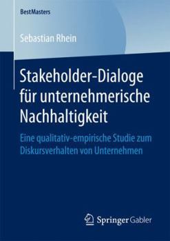 Paperback Stakeholder-Dialoge Für Unternehmerische Nachhaltigkeit: Eine Qualitativ-Empirische Studie Zum Diskursverhalten Von Unternehmen [German] Book