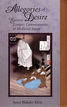 Hardcover Allegories of Desire: Esoteric Literary Commentaries of Medieval Japan Book